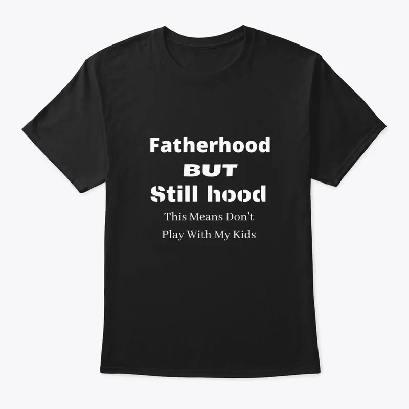 Fatherhood But Still Hood 